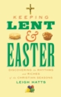 Keeping Lent and Easter : Discovering the Rhythms and Riches of the Christian Seasons - Book