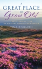 A Great Place to Grow Old : Reimagining Ministry Among Older People - Book