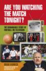 Are You Watching the Match Tonight? : The Remarkable Story of Football on Television - Book