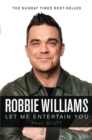 Robbie Williams : A Biography: Let Me Entertain You - Book