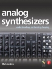 Analog Synthesizers : Understanding, Performing, Buying- from the legacy of Moog to software synthesis - Book