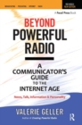 Beyond Powerful Radio : A Communicator's Guide to the Internet Age—News, Talk, Information & Personality for Broadcasting, Podcasting, Internet, Radio - Book
