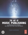 The Art of Music Publishing : An entrepreneurial guide to publishing and copyright for the music, film, and media industries - Book