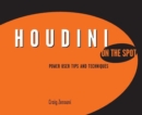 Houdini On the Spot : Time-Saving Tips and Shortcuts from the Pros - Book