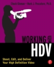Working with HDV : Shoot, Edit, and Deliver Your High Definition Video - Book