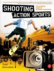 Shooting Action Sports : The Ultimate Guide to Extreme Filmmaking - Book