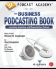 Podcast Academy: The Business Podcasting Book : Launching, Marketing, and Measuring Your Podcast - Book