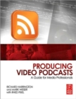 Producing Video Podcasts : A Guide for Media Professionals - Book