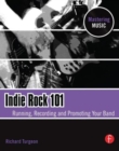Indie Rock 101 : Running, Recording, Promoting your Band - Book