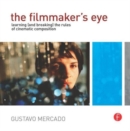 The Filmmaker's Eye : Learning (and Breaking) the Rules of Cinematic Composition - Book