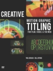 Creative Motion Graphic Titling for Film, Video, and the Web : Dynamic Motion Graphic Title Design - Book