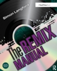 The Remix Manual : The Art and Science of Dance Music Remixing with Logic - Book