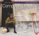 Focus On Composing Photos : Focus on the Fundamentals (Focus On Series) - Book