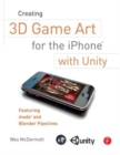 Creating 3D Game Art for the iPhone with Unity : Featuring modo and Blender pipelines - Book