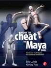 How to Cheat in Maya 2012 : Tools and Techniques for Character Animation - Book