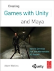 Creating Games with Unity and Maya : How to Develop Fun and Marketable 3D Games - Book