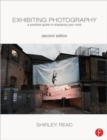 Exhibiting Photography : A Practical Guide to Displaying Your Work - Book