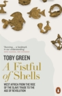 A Fistful of Shells : West Africa from the Rise of the Slave Trade to the Age of Revolution - Toby Green