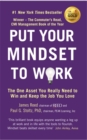 Put Your Mindset to Work : The One Asset You Really Need to Win and Keep the Job You Love - Book