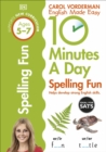 10 Minutes A Day Spelling Fun, Ages 5-7 (Key Stage 1) : Supports the National Curriculum, Helps Develop Strong English Skills - Book