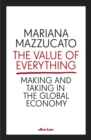 The Value of Everything : Making and Taking in the Global Economy - Book