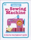 My Sewing Machine Book : A Step-by-Step Beginner's Guide - Book