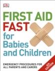 First Aid Fast for Babies and Children : Emergency Procedures for all Parents and Carers - Book