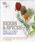Herb and Spices The Cook's Reference : Over 200 Herbs and Spices, with Recipes for Marinades, Spice Rubs, Oils and more - Book
