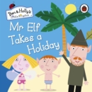 Ben and Holly's Little Kingdom: Mr Elf Takes a Holiday - Book