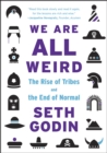 We Are All Weird : The Rise of Tribes and the End of Normal - Book
