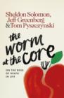 The Worm at the Core : On the Role of Death in Life - Book