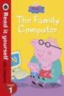 Peppa Pig: The Family Computer - Read It Yourself with Ladybird Level 1 - Book