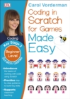 Coding in Scratch for Games Made Easy, Ages 7-11 (Key Stage 2) : Beginner Level Scratch Games and Computer Coding Exercises - Book