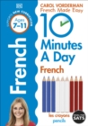 10 Minutes A Day French, Ages 7-11 (Key Stage 2) : Supports the National Curriculum, Confidence in Reading, Writing & Speaking - Book