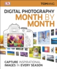 Digital Photography Month by Month : Capture Inspirational Images in Every Season - Book