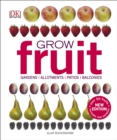 Grow Fruit : Gardens, Allotments, Patios, Balconies - Book