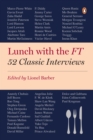 Lunch with the FT : 52 Classic Interviews - Book