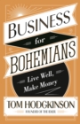 Business for Bohemians : Live Well, Make Money - eBook