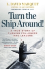 Turn The Ship Around! : A True Story of Building Leaders by Breaking the Rules - eBook