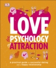 Love The Psychology Of Attraction : A Practical Guide to Successful Dating and a Happy Relationship - eBook