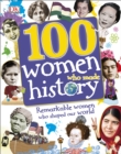 100 Women Who Made History : Remarkable Women Who Shaped Our World - Book