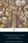 The Penguin Book of Elegy : Poems of Memory, Mourning and Consolation - Book