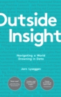 Outside Insight : Navigating a World Drowning in Data - Book