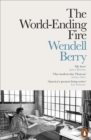 The World-Ending Fire : The Essential Wendell Berry - eBook