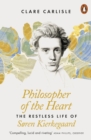 Philosopher of the Heart : The Restless Life of S ren Kierkegaard - eBook