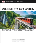 Where to Go When : The World's Best Destinations - Book