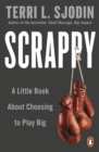 Scrappy : A Little Book about Choosing to Play Big - Book