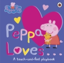 Peppa Pig: Peppa Loves : A Touch-and-Feel Playbook - Book