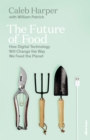 The Future of Food : How Digital Technology Will Change the Way We Feed the Planet - Book