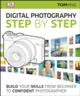 Digital Photography Step by Step : Build Your Skills From Beginner to Confident Photographer - eBook